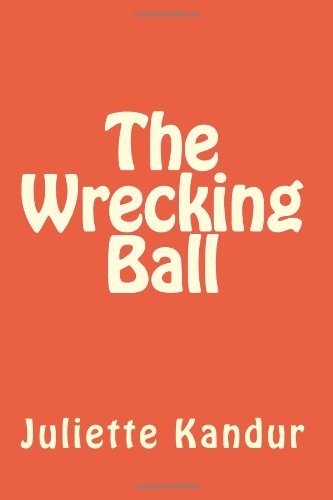 The Wrecking Ball - Juliette Kandur - Livres - CreateSpace Independent Publishing Platf - 9781495200410 - 22 janvier 2014
