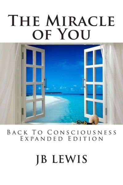 Cover for Jb Lewis · The Miracle of You: Back to Consciousness: Expanded Edition (Pocketbok) (2014)