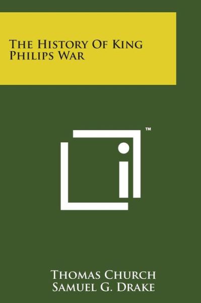 The History of King Philips War - Thomas Church - Kirjat - Literary Licensing, LLC - 9781498197410 - torstai 7. elokuuta 2014