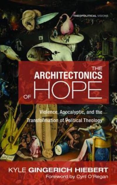 Cover for Kyle Gingerich Hiebert · The Architectonics of Hope (Paperback Book) (2017)