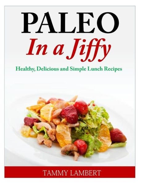 Cover for Tammy Lambert · Paleo in a Jiffy: Healthy, Delicious and Simple Lunch Recipes (Paperback Bog) (2014)