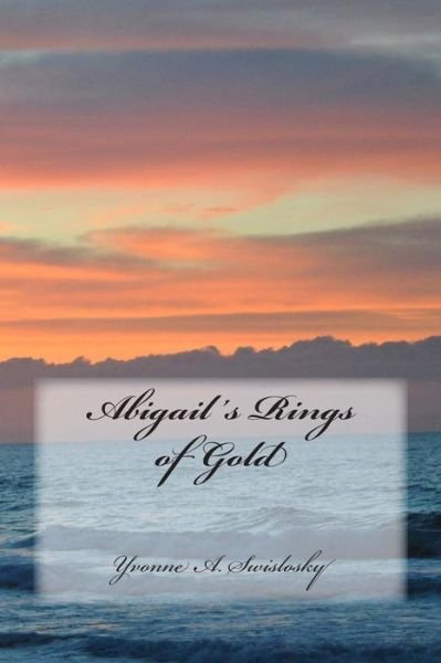 Cover for Yvonne a Swislosky · Abigail's Rings of Gold (Pocketbok) (2014)