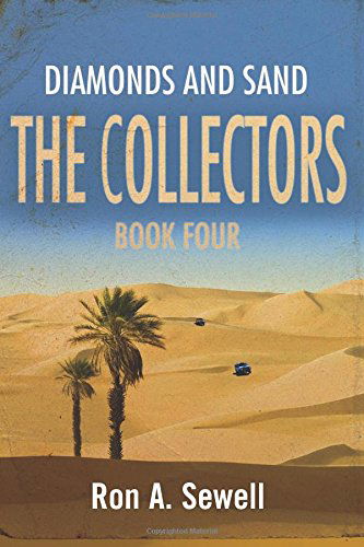 The Collectors - Book Four: Diamonds and Sand (Volume 4) - Ron a Sewell - Books - CreateSpace Independent Publishing Platf - 9781500111410 - June 6, 2014