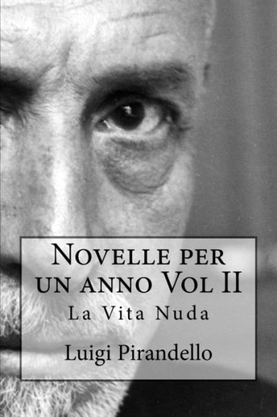 Cover for Luigi Pirandello · Novelle Per Un Anno Vol II La Vita Nuda: La Vita Nuda, La Toccatina, Acqua Amara, Pallino E Mimi, Nel Segno, La Casa Del Granella, Tutto Per Bene, La (Taschenbuch) (2014)