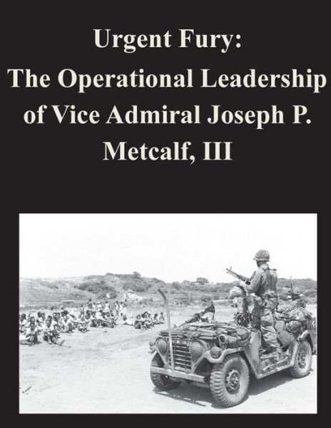 Cover for Naval War College · Urgent Fury: the Operational Leadership of Vice Admiral Joseph P. Metcalf, III (Paperback Bog) (2014)