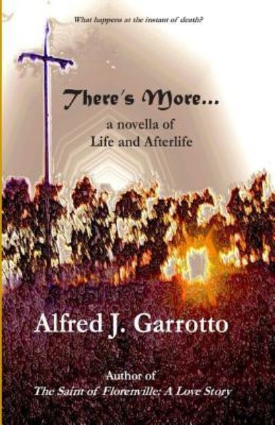 Cover for Alfred J Garrotto · There's More . . .: a Novella of Life and Afterlife (Paperback Book) (2014)