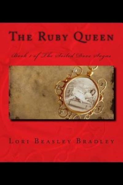 Cover for Lori Beasley Bradley · The Ruby Queen: Book 1 of the Soiled Dove Sagas (Paperback Book) (2015)