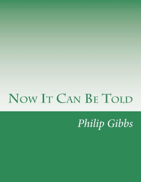 Cover for Philip Gibbs · Now It Can Be Told (Paperback Book) (2014)