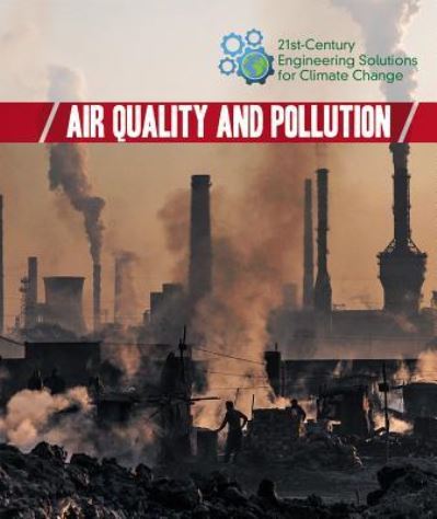 Air Quality and Pollution - Kaitlyn Duling - Kirjat - Cavendish Square Publishing - 9781502638410 - maanantai 30. heinäkuuta 2018