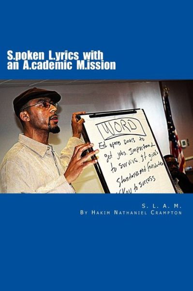 Cover for Hakim Nathaniel Crampton · S.l.a.m. Spoken Lyrics with an Academic Mission: an Alternative Educational Model &amp; Workbook Building Literacy Skills in English Language Arts Through (Paperback Book) (2013)