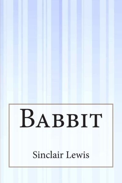 Babbit - Sinclair Lewis - Books - Createspace - 9781511519410 - April 9, 2015