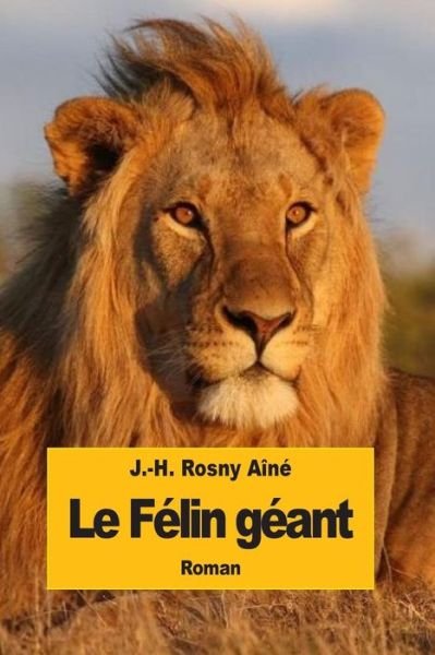 Cover for J -h Rosny Aine · Le Felin Geant (Pocketbok) (2015)
