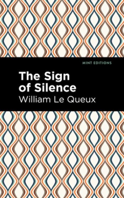 The Sign of Silence - Mint Editions - William Le Queux - Books - Graphic Arts Books - 9781513205410 - September 23, 2021