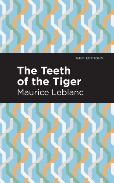 Cover for Maurice Leblanc · The Teeth of the Tiger - Mint Editions (Paperback Book) (2021)