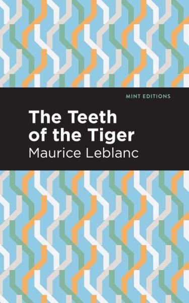 Cover for Maurice Leblanc · The Teeth of the Tiger - Mint Editions (Paperback Bog) (2021)