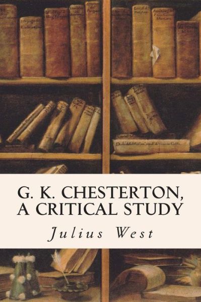 Cover for Julius West · G. K. Chesterton, a Critical Study (Paperback Book) (2015)