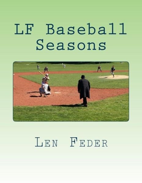 Lf Baseball Seasons - Len Feder - Boeken - Createspace - 9781515227410 - 31 juli 2015