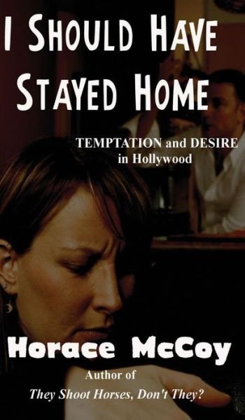 I Should Have Stayed Home - Horace Mccoy - Books - Black Curtain Press - 9781515425410 - April 3, 2018