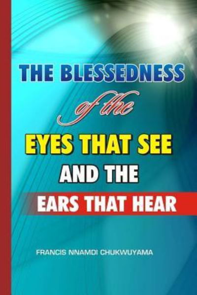 Cover for Francis Nnamdi Chukwuyama · The Blessedness of the Eyes That See and the Ears That Hear (Paperback Book) (2015)