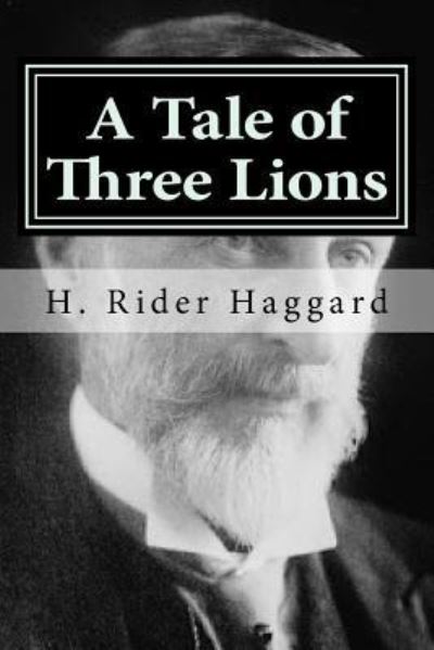 A Tale of Three Lions - Sir H Rider Haggard - Books - Createspace Independent Publishing Platf - 9781519782410 - December 9, 2015