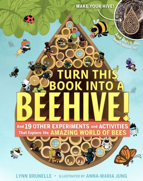 Cover for Lynn Brunelle · Turn This Book Into a Beehive!: And 19 Other Experiments and Activities That Explore the Amazing World of Bees (Paperback Book) (2018)