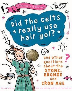Cover for Tim Cooke · A Question of History: Did the Celts use hair gel? And other questions about the Stone, Bronze and Iron Ages - A Question of History (Pocketbok) (2022)