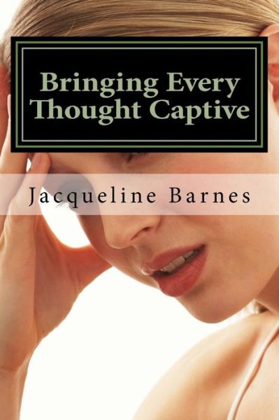 Cover for Jacqueline Barnes · Bringing Every Thought Captive (Taschenbuch) (2016)