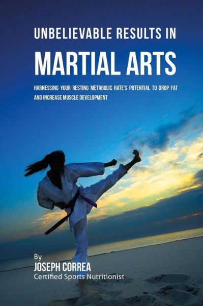 Cover for Correa (Certified Sports Nutritionist) · Unbelievable Results in Martial Arts (Paperback Book) (2016)