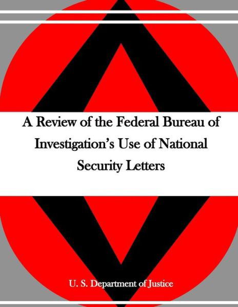 A Review of the Federal Bureau of Investigation's Use of National Security Letters - U S Department of Justice - Kirjat - Createspace Independent Publishing Platf - 9781530738410 - lauantai 26. maaliskuuta 2016