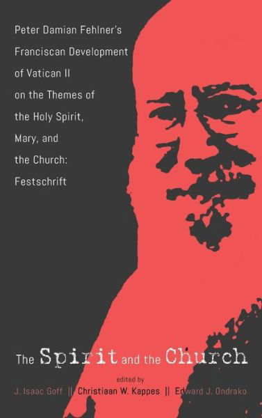 Cover for J Isaac Goff · The Spirit and the Church: Peter Damian Fehlner's Franciscan Development of Vatican II on the Themes of the Holy Spirit, Mary, and the Church--Festschrift (Gebundenes Buch) (2018)