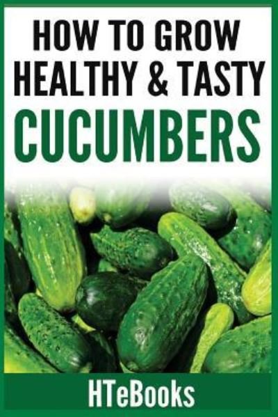 Cover for Htebooks · How To Grow Healthy &amp; Tasty Cucumbers (Paperback Book) (2016)