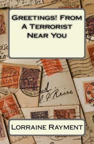 Cover for Lorraine a Rayment · Greetings! from a Terrorist Near You (Paperback Book) (2016)