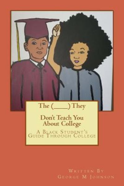 The (________) They Don't Teach You About College - George M Johnson - Books - Createspace Independent Publishing Platf - 9781539777410 - November 26, 2016