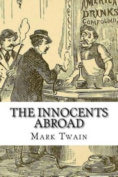 The Innocents Abroad Mark Twain - Mark Twain - Books - Createspace Independent Publishing Platf - 9781540795410 - December 3, 2016