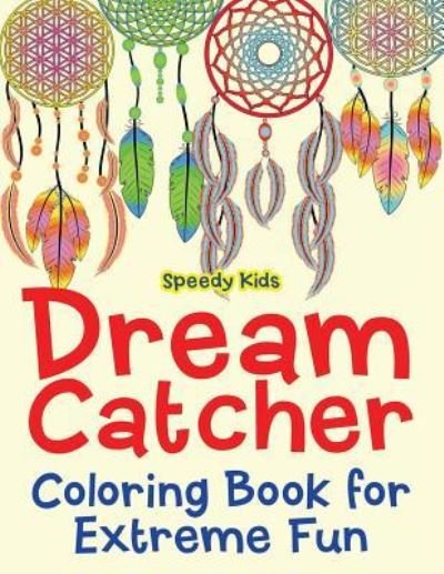 Cover for Speedy Kids · Dream Catcher Coloring Book for Extreme Fun (Paperback Book) (2017)