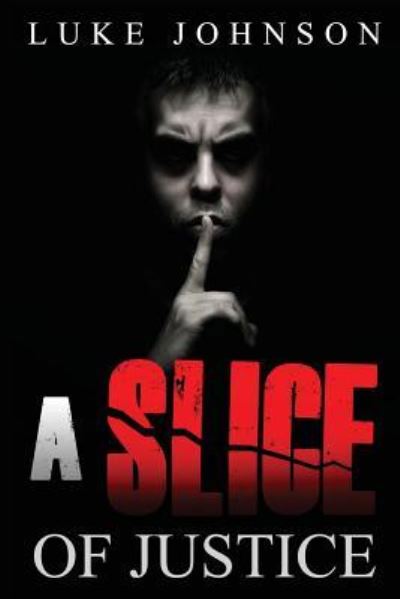 A Slice of Justice - Luke Johnson - Books - Createspace Independent Publishing Platf - 9781543145410 - February 16, 2017