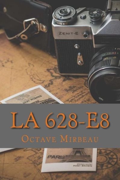 La 628-E8 - Octave Mirbeau - Livros - Createspace Independent Publishing Platf - 9781545323410 - 12 de abril de 2017