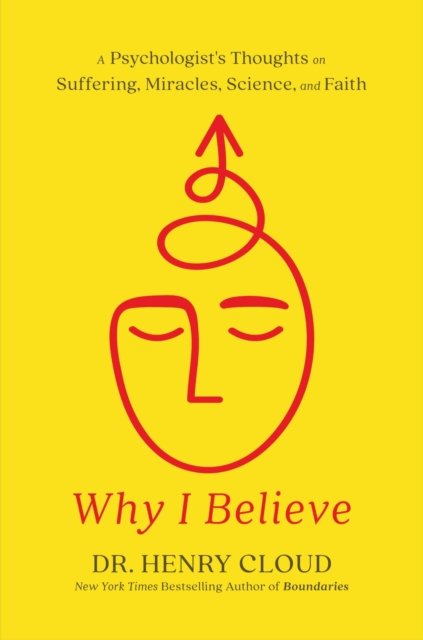 Henry Cloud · Why I Believe: A Psychologist's Thoughts on Suffering, Miracles, Science, and Faith (Innbunden bok) (2024)