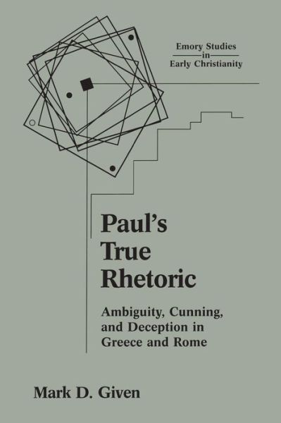 Paul's True Rhetoric: Ambiguity, Cunning, and Deception in Greece and Rome - Emory Studies in Early Christianity - Mark D. Given - Books - Continuum International Publishing Group - 9781563383410 - October 1, 2001