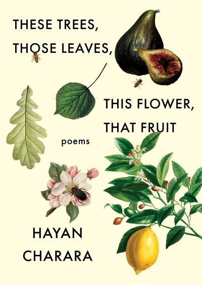 Cover for Hayan Charara · These Trees, Those Leaves, This Flower, That Fruit: Poems: Poems (Taschenbuch) (2022)