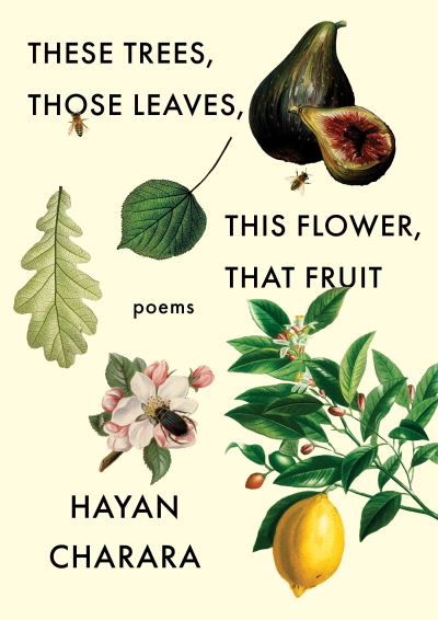 Cover for Hayan Charara · These Trees, Those Leaves, This Flower, That Fruit: Poems: Poems (Pocketbok) (2022)