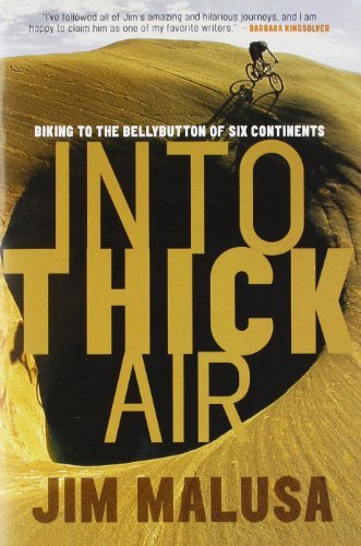 Into Thick Air: Biking to the Bellybutton of Six Continents - Jim Malusa - Kirjat - Counterpoint - 9781578051410 - tiistai 1. huhtikuuta 2008