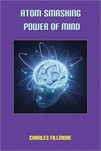 Cover for Charles Fillmore · Atom-smashing Power of Mind (Pocketbok) (2010)