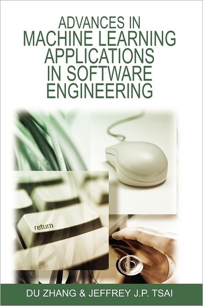 Cover for Du Zhang · Advances in Machine Learning Applications in Software Engineering (Hardcover Book) (2006)