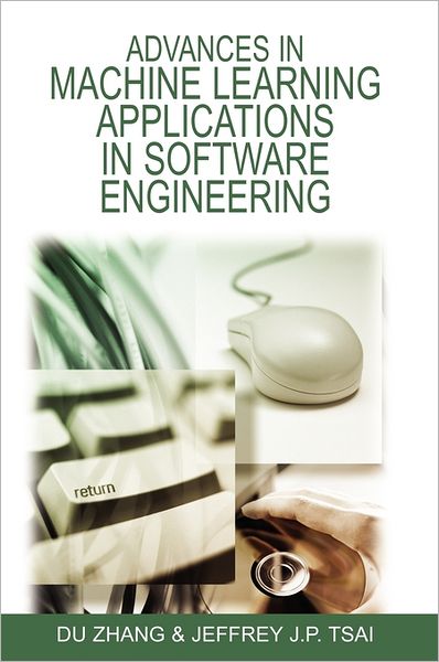 Advances in Machine Learning Applications in Software Engineering - Du Zhang - Bücher - IGI Global - 9781591409410 - 31. Oktober 2006