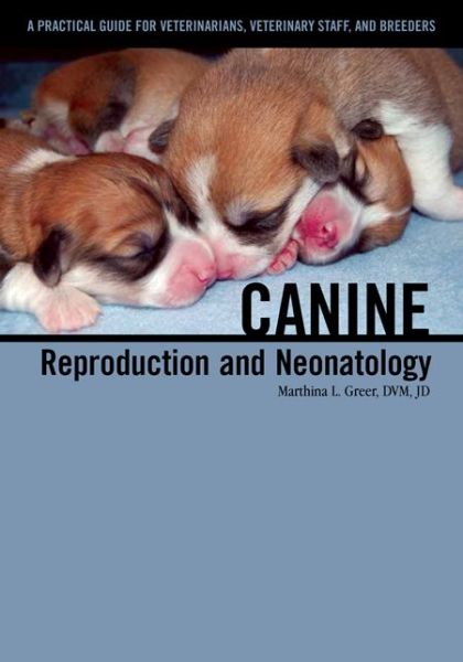 Cover for Greer, Marthina L. (International Canine Semen Bank, Wisconsin, USA) · Canine Reproduction and Neonatology (Paperback Book) [Spi edition] (2014)