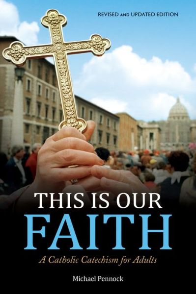 This Is Our Faith - Michael Pennock - Książki - Ave Maria Press - 9781594718410 - 3 sierpnia 2018