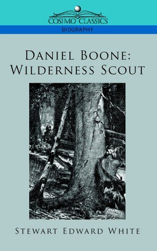 Daniel Boone: Wilderness Scout - Stewart Edward White - Books - Cosimo Classics - 9781596053410 - November 1, 2005