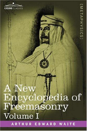 Cover for Arthur Edward Waite · A New Encyclopedia of Freemasonry, Volume I (Hardcover Book) [Reprint edition] (2013)