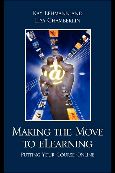 Making the Move to eLearning: Putting Your Course Online - Kay Lehmann - Bøger - Bloomsbury Publishing Plc - 9781607090410 - 16. juni 2009
